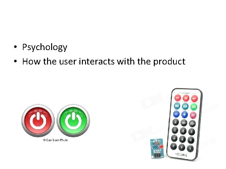  • Psychology • How the user interacts with the product 