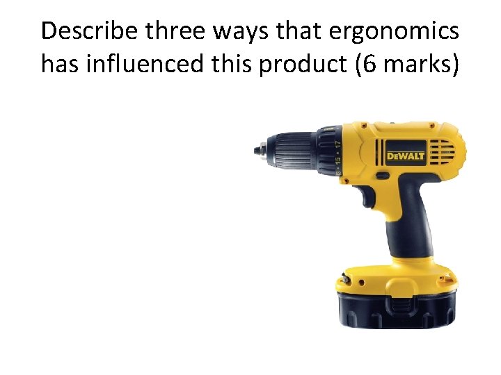 Describe three ways that ergonomics has influenced this product (6 marks) 