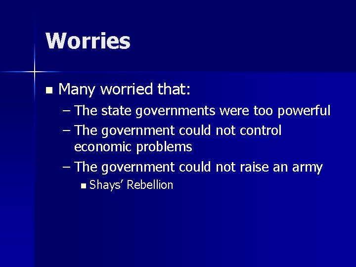 Worries n Many worried that: – The state governments were too powerful – The