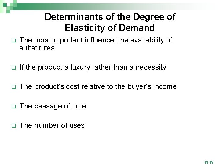 Determinants of the Degree of Elasticity of Demand q The most important influence: the