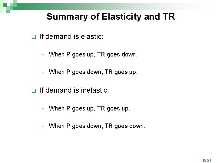 Summary of Elasticity and TR q q If demand is elastic: • When P