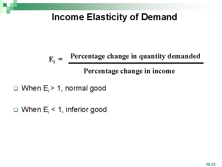 Income Elasticity of Demand Ei = Percentage change in quantity demanded Percentage change in