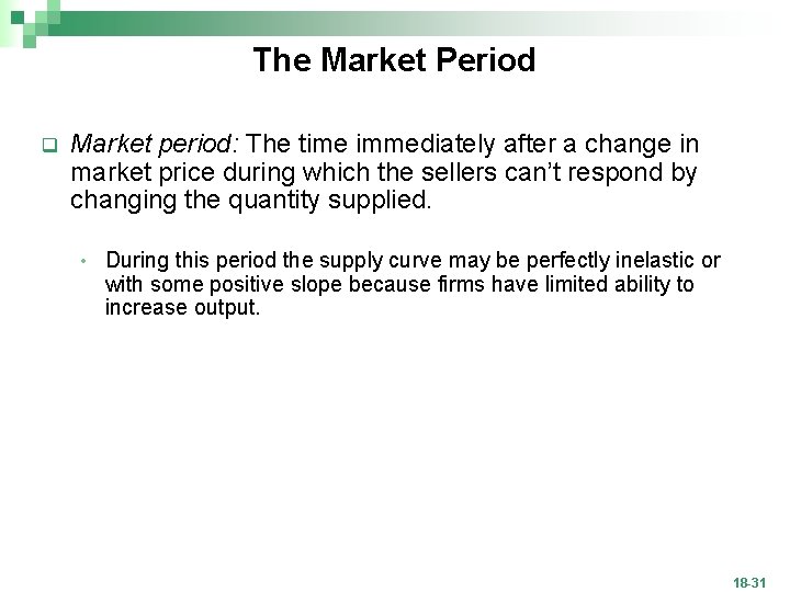 The Market Period q Market period: The time immediately after a change in market