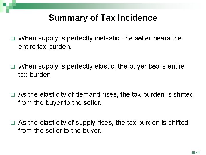 Summary of Tax Incidence q When supply is perfectly inelastic, the seller bears the