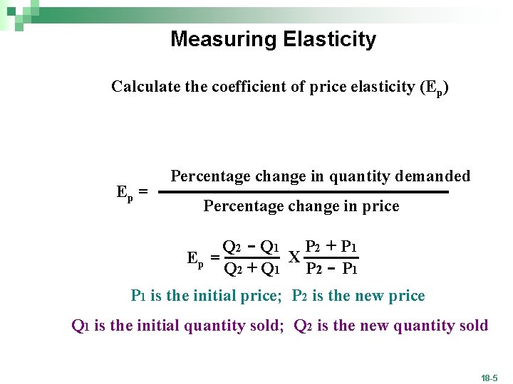 Measuring Elasticity Calculate the coefficient of price elasticity (Ep) Ep = Percentage change in