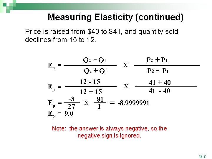 Measuring Elasticity (continued) Price is raised from $40 to $41, and quantity sold declines
