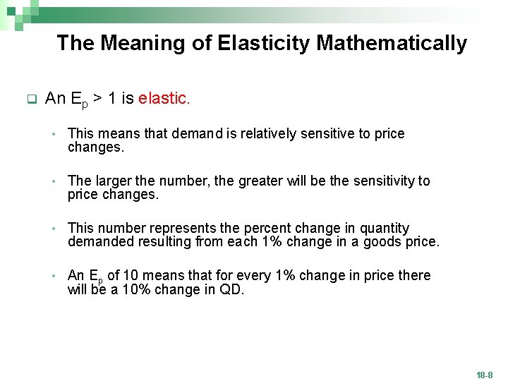 The Meaning of Elasticity Mathematically q An Ep > 1 is elastic. • This