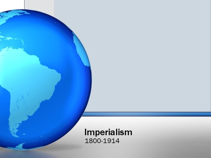 Imperialism 1800 -1914 