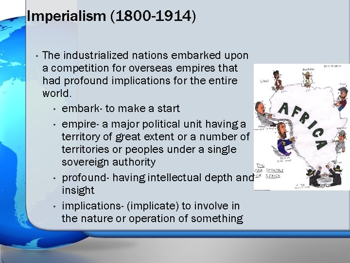 Imperialism (1800 -1914) • The industrialized nations embarked upon a competition for overseas empires