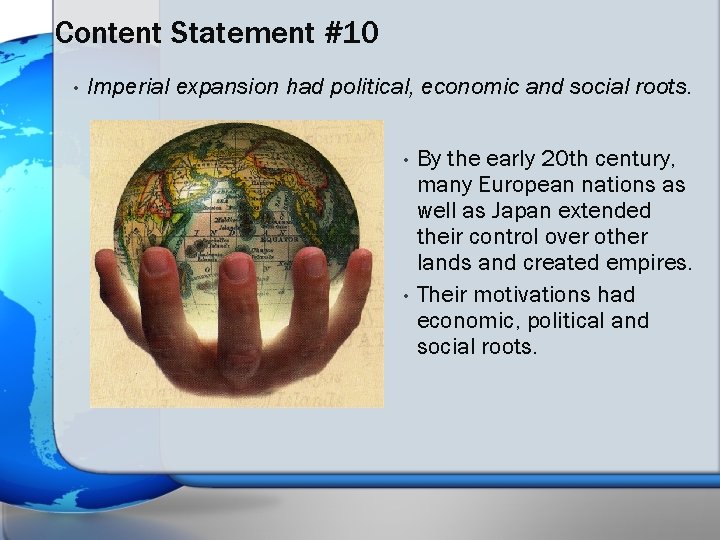 Content Statement #10 • Imperial expansion had political, economic and social roots. • •