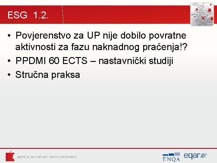 ESG 1. 2. • Povjerenstvo za UP nije dobilo povratne aktivnosti za fazu naknadnog ESG 1. 2. • Povjerenstvo za UP nije dobilo povratne aktivnosti za fazu naknadnog