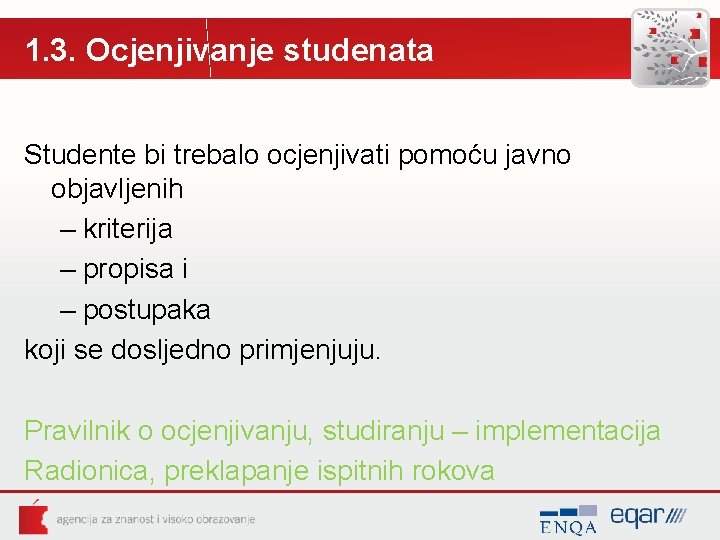 1. 3. Ocjenjivanje studenata Studente bi trebalo ocjenjivati pomoću javno objavljenih – kriterija –