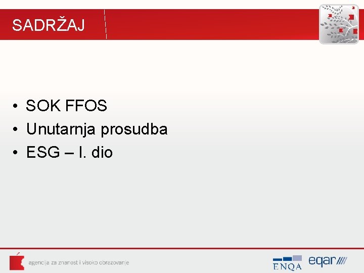 SADRŽAJ • SOK FFOS • Unutarnja prosudba • ESG – I. dio SADRŽAJ • SOK FFOS • Unutarnja prosudba • ESG – I. dio
