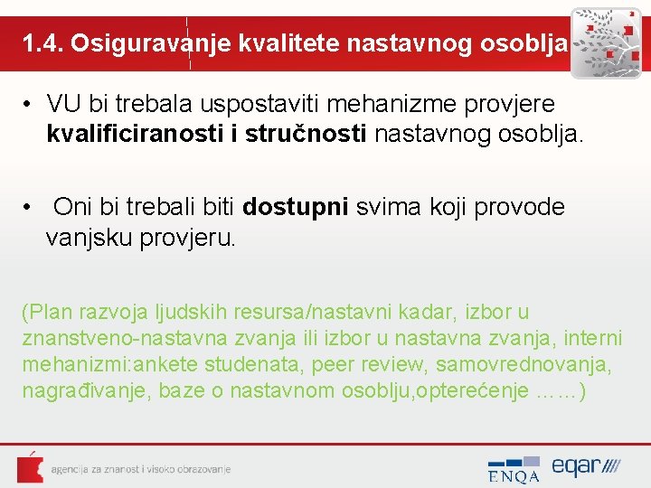 1. 4. Osiguravanje kvalitete nastavnog osoblja • VU bi trebala uspostaviti mehanizme provjere kvalificiranosti