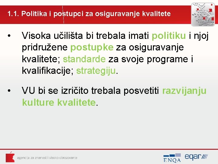 1. 1. Politika i postupci za osiguravanje kvalitete • Visoka učilišta bi trebala imati 1. 1. Politika i postupci za osiguravanje kvalitete • Visoka učilišta bi trebala imati