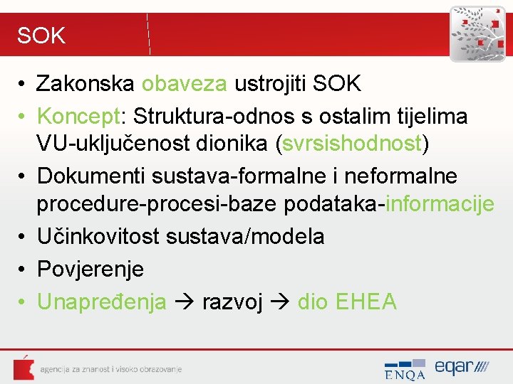 SOK • Zakonska obaveza ustrojiti SOK • Koncept: Struktura-odnos s ostalim tijelima VU-uključenost dionika