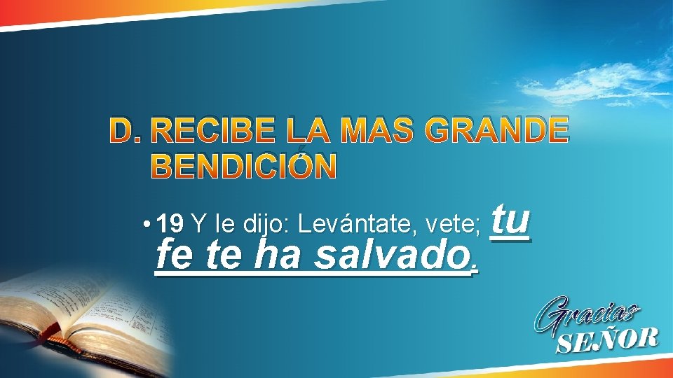 D. RECIBE LA MAS GRANDE BENDICIÓN • 19 Y le dijo: Levántate, vete; . D. RECIBE LA MAS GRANDE BENDICIÓN • 19 Y le dijo: Levántate, vete; .