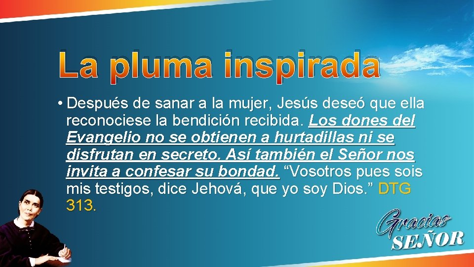 La pluma inspirada • Después de sanar a la mujer, Jesús deseó que ella La pluma inspirada • Después de sanar a la mujer, Jesús deseó que ella