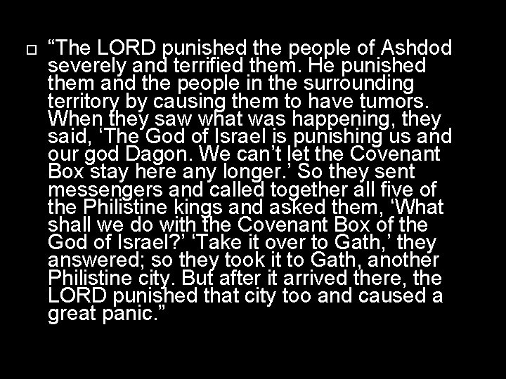  “The LORD punished the people of Ashdod severely and terrified them. He punished