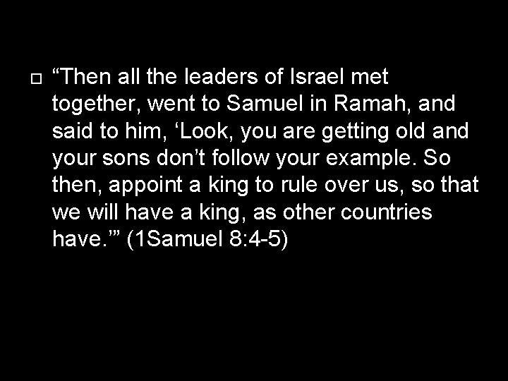  “Then all the leaders of Israel met together, went to Samuel in Ramah,