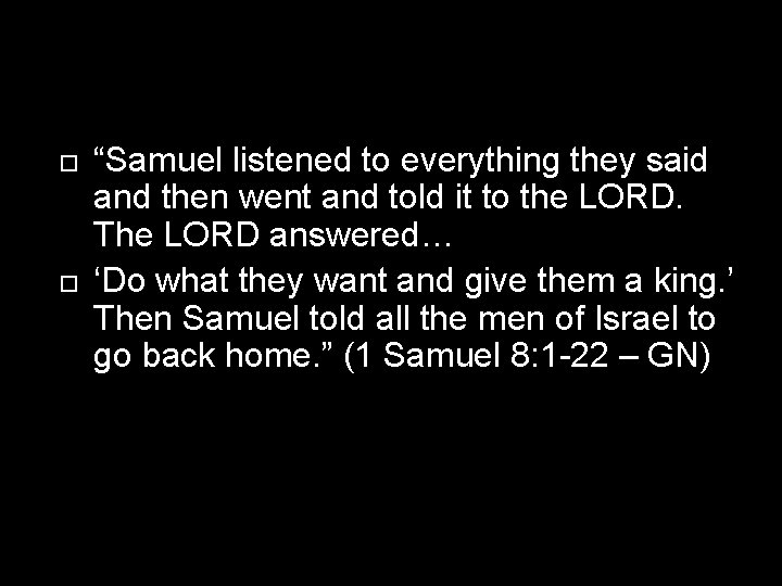  “Samuel listened to everything they said and then went and told it to