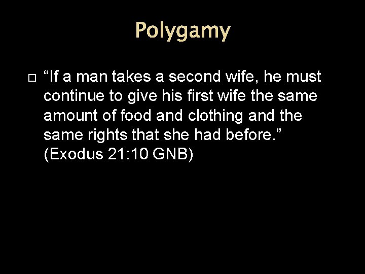 Polygamy “If a man takes a second wife, he must continue to give his