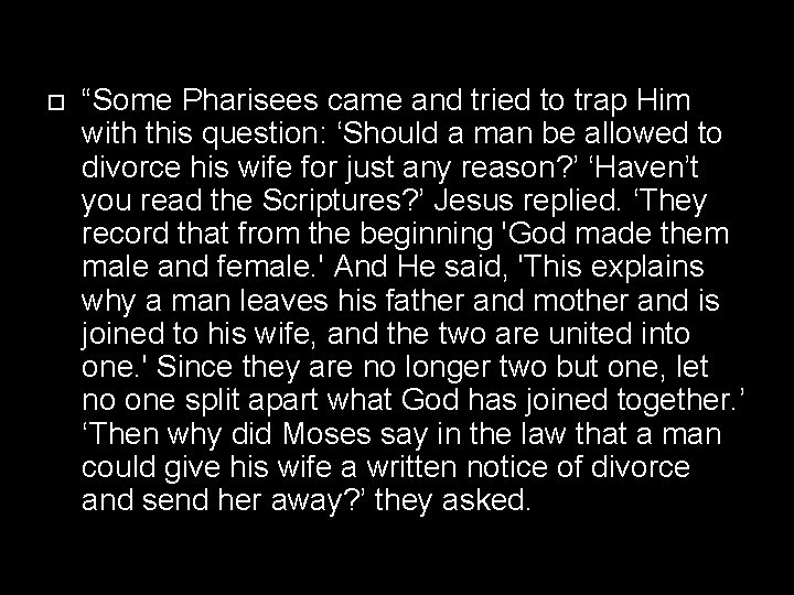  “Some Pharisees came and tried to trap Him with this question: ‘Should a