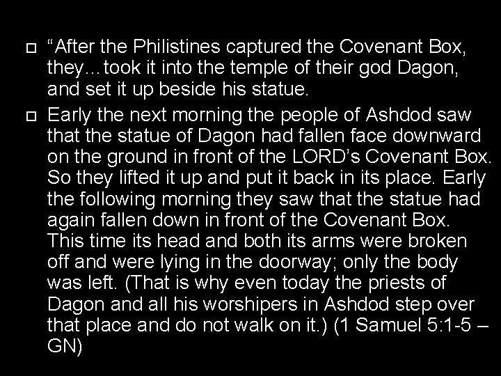  “After the Philistines captured the Covenant Box, they…took it into the temple of