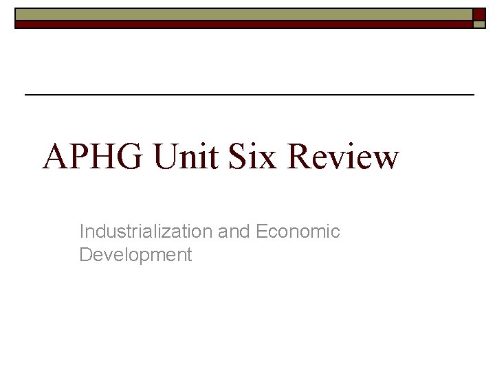 APHG Unit Six Review Industrialization and Economic Development 