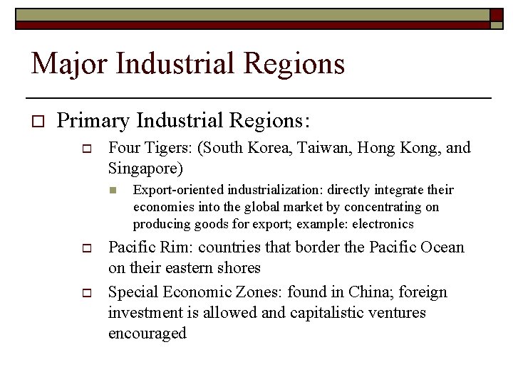 Major Industrial Regions o Primary Industrial Regions: o Four Tigers: (South Korea, Taiwan, Hong