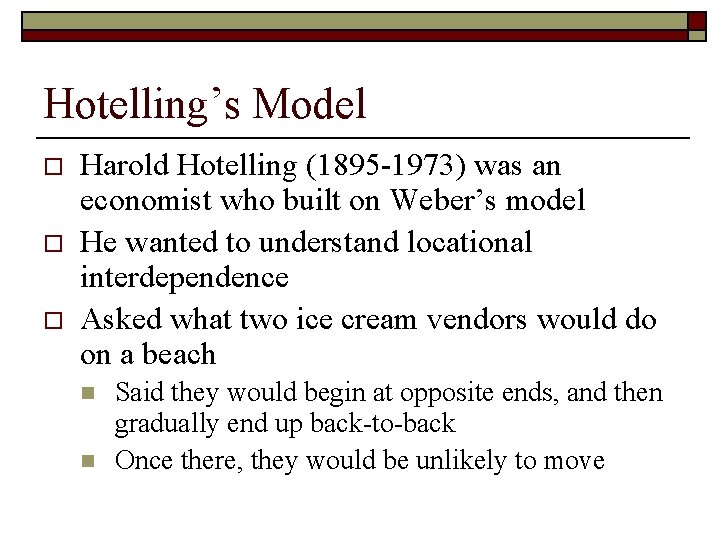 Hotelling’s Model o o o Harold Hotelling (1895 -1973) was an economist who built