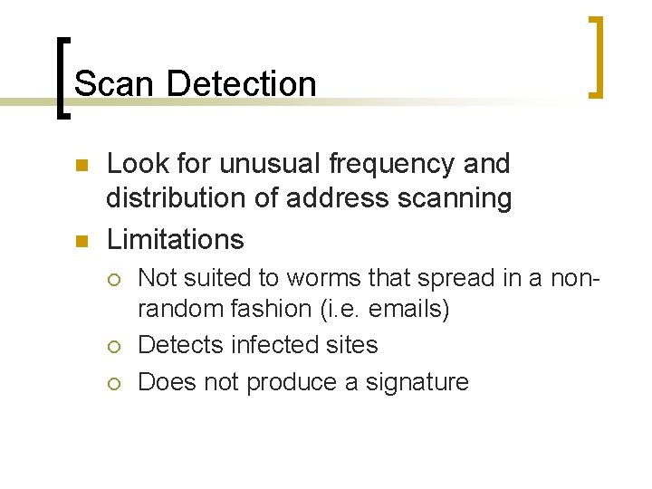 Scan Detection n n Look for unusual frequency and distribution of address scanning Limitations