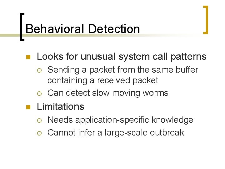 Behavioral Detection n Looks for unusual system call patterns ¡ ¡ n Sending a