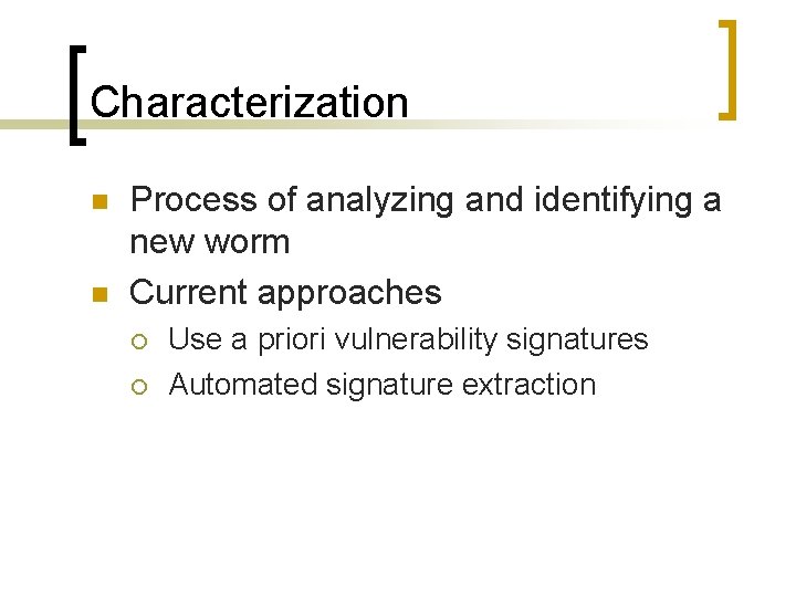 Characterization n n Process of analyzing and identifying a new worm Current approaches ¡