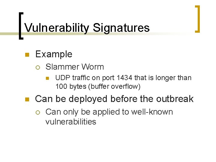 Vulnerability Signatures n Example ¡ Slammer Worm n n UDP traffic on port 1434
