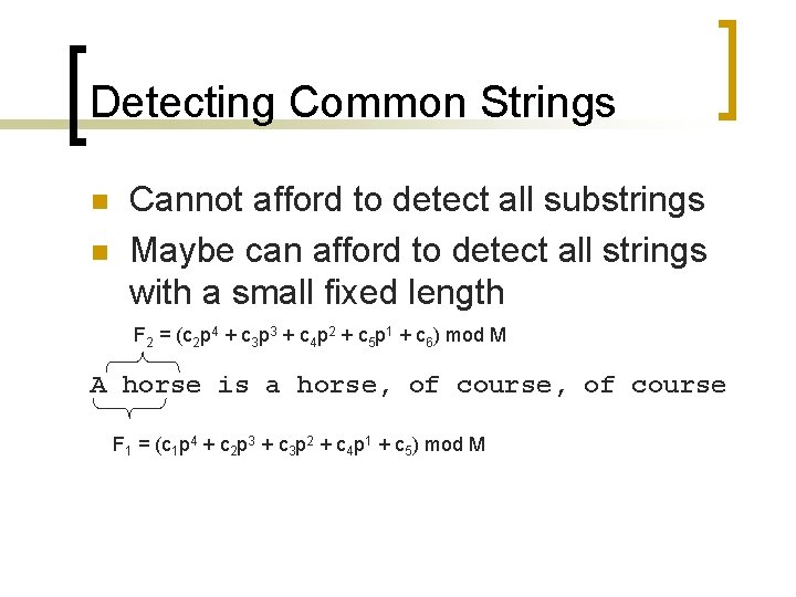 Detecting Common Strings n n Cannot afford to detect all substrings Maybe can afford