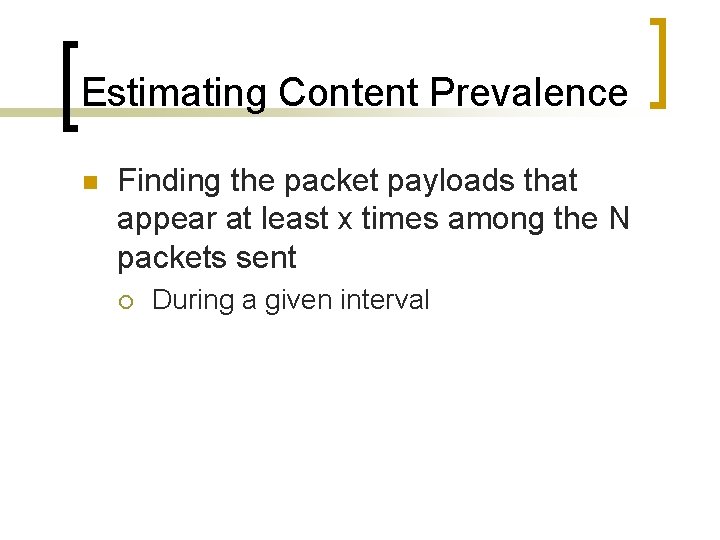 Estimating Content Prevalence n Finding the packet payloads that appear at least x times