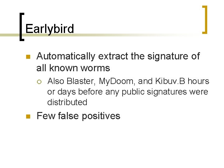 Earlybird n Automatically extract the signature of all known worms ¡ n Also Blaster,