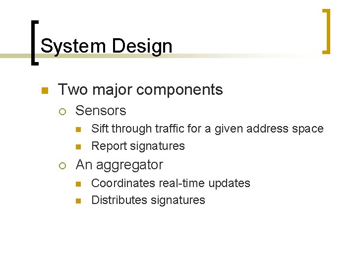 System Design n Two major components ¡ Sensors n n ¡ Sift through traffic
