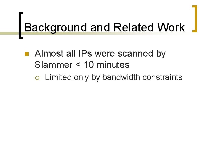 Background and Related Work n Almost all IPs were scanned by Slammer < 10