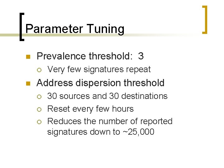 Parameter Tuning n Prevalence threshold: 3 ¡ n Very few signatures repeat Address dispersion