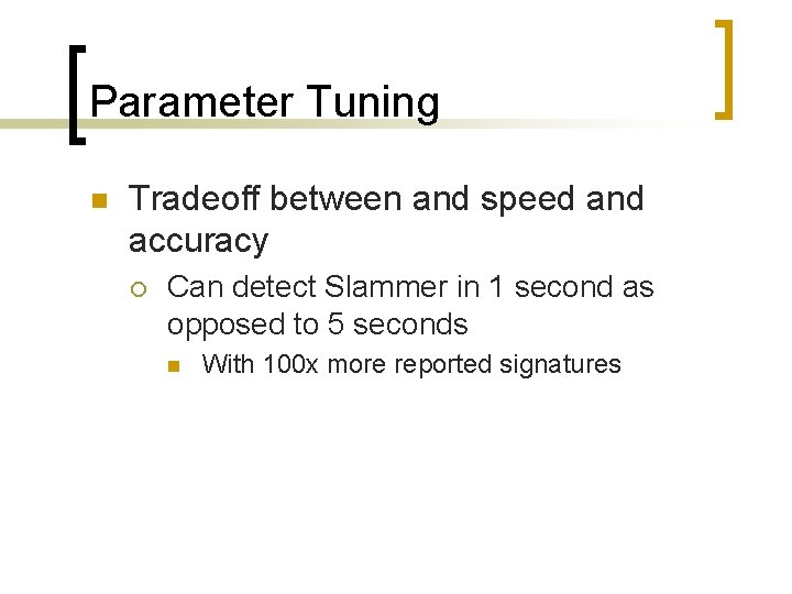 Parameter Tuning n Tradeoff between and speed and accuracy ¡ Can detect Slammer in
