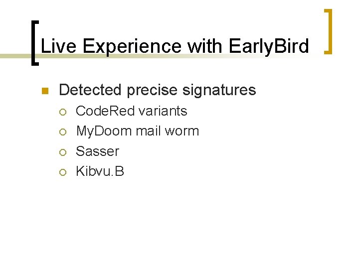 Live Experience with Early. Bird n Detected precise signatures ¡ ¡ Code. Red variants
