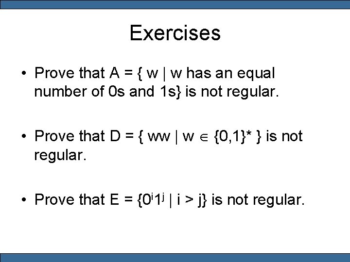 Exercises • Prove that A = { w | w has an equal number