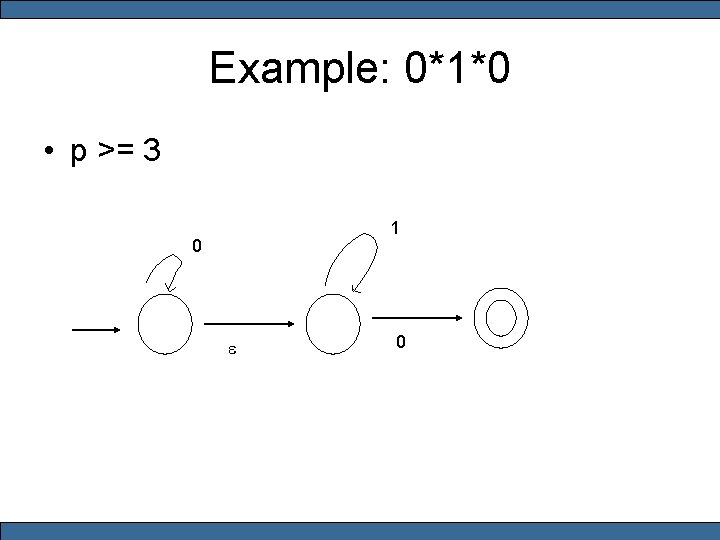Example: 0*1*0 • p >= 3 1 0 e 0 