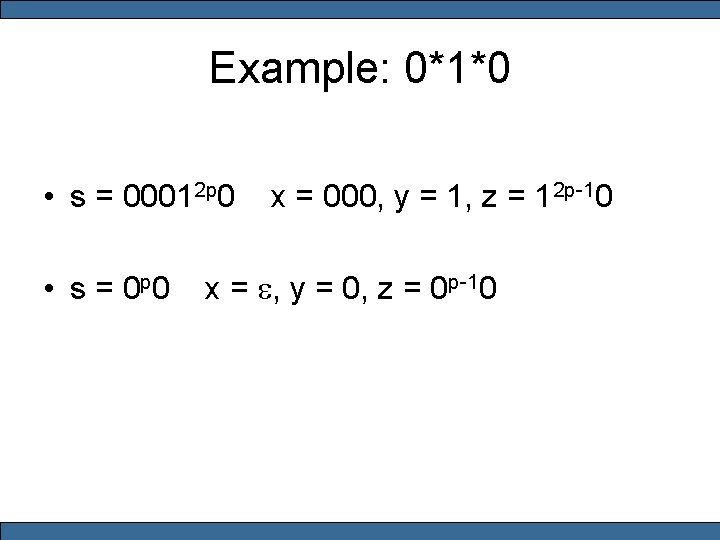 Example: 0*1*0 • s = 00012 p 0 • s = 0 p 0