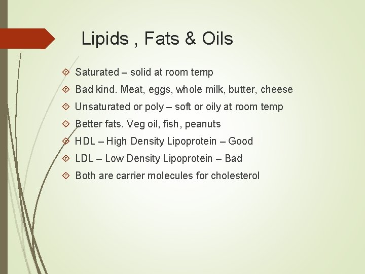 Lipids , Fats & Oils Saturated – solid at room temp Bad kind. Meat,