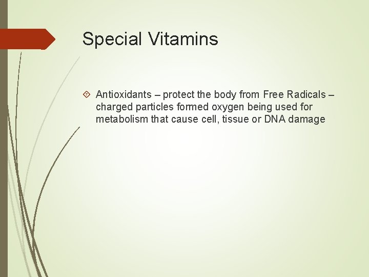 Special Vitamins Antioxidants – protect the body from Free Radicals – charged particles formed