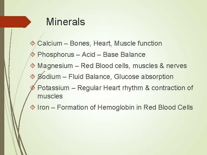 Minerals Calcium – Bones, Heart, Muscle function Phosphorus – Acid – Base Balance Magnesium