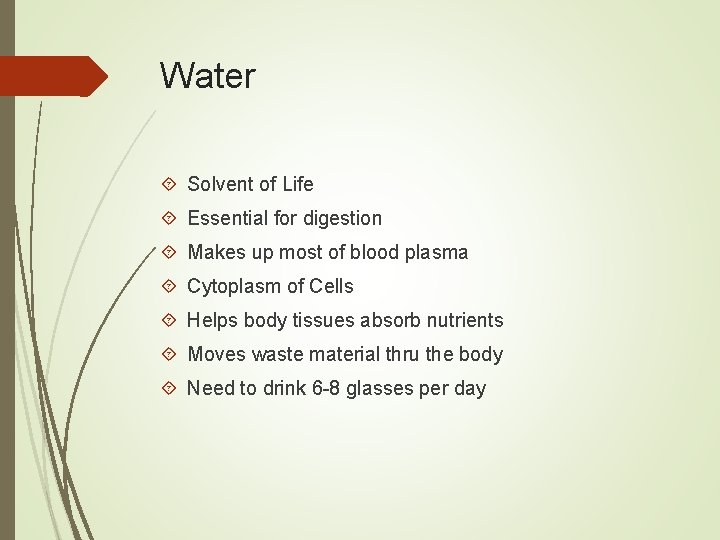 Water Solvent of Life Essential for digestion Makes up most of blood plasma Cytoplasm